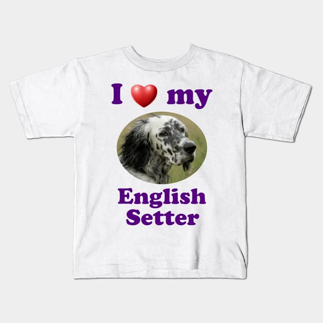 I Love My English Setter Kids T-Shirt by Naves